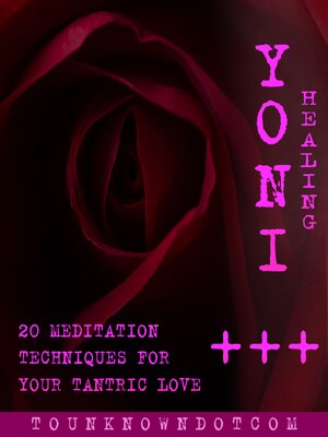 cover image of Yoni Healing; 20 Meditation Techniques for +++ Your Tantric Love